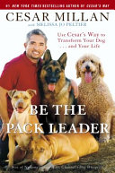 Be_the_Pack_Leader___Use_Cesar_s_Way_to_Transform_Your_Dog_______and_Your_Life